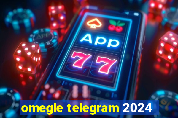 omegle telegram 2024